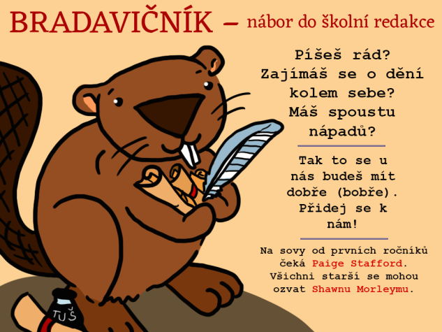 Bradavičník - nábor do školní redakce | Píšeš rád? Zajímáš se o dění kolem sebe? Máš spoustu nápadů? | Tak to se u nás budeš mít dobře (bobře). Přidej se k nám! | Na sovy od prvních ročníků čeká Paige Stafford. Všichni starší se mohou ozvat Shawnu Morleymu.